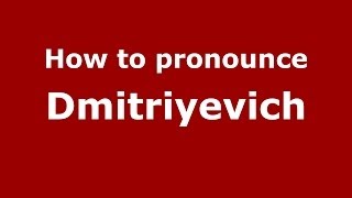 How to pronounce Dmitriyevich