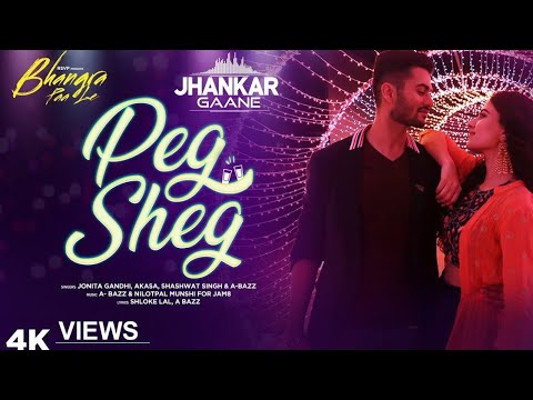 Peg Sheg Song Video - Bhangra Paa Le | Sunny, Rukshar | Jonita Gandhi, Akasa,Shashwat Singh, A bazz