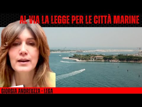 ANDREUZZA LEGA: FINALMENTE AL VIA LA LEGGE PER LE CITTÀ MARINE E LACUALI