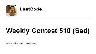 Leetcode Weekly Contest 510 (Sad) with commentary