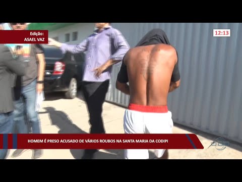 Homem é preso acusado de vários roubos na Santa Maria da Codipi 07 10 2022