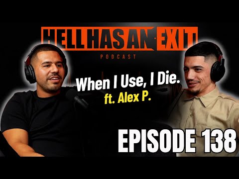 The REAL STRUGGLES OF ADDICTION Unfiltered.. Alex P. - Ep: 138 | HellHasAnExitPod.com