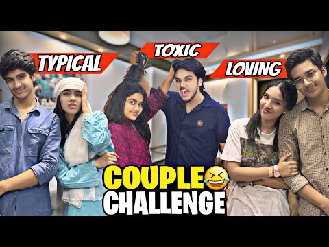 COUPLE CHALLENGE IN REAL LIFE // LOVING,TOXIC& TYPICAL // BOHUT MEHNAT LAGI HA YAR IS MA