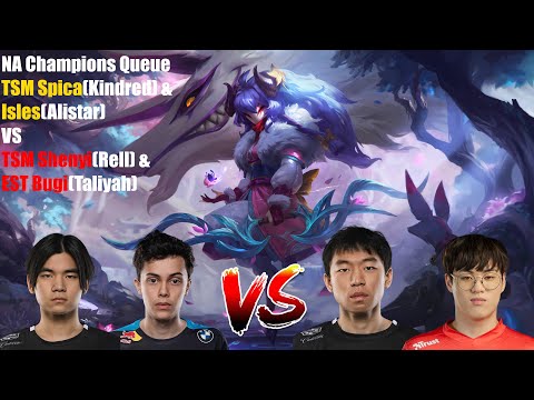 NA Champions Queue - TSM Spica(Kindred) & Isles(Alistar) VS TSM Shenyi(Rell) & EST Bugi(Taliyah)