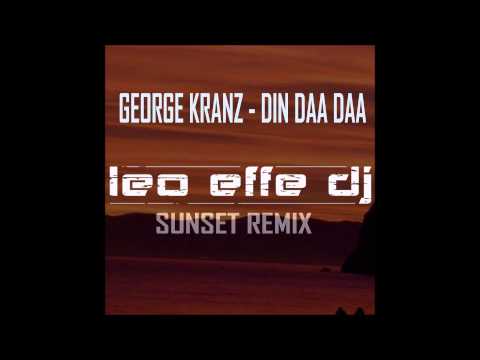 George Kranz  - Din Daa Daa(Leo Effe Sunset Remix)