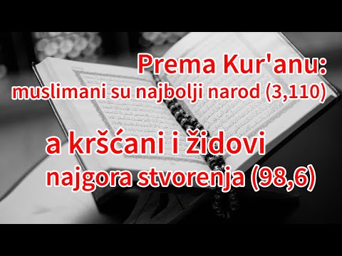 Kur'an: muslimani su "najbolji narod" a kršćani i židovi "najgora stvorenja" (sura 3,110 i 98,6)