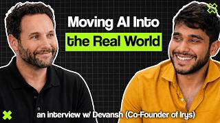 Moving AI Into The Real World | ft. Devansh (Co-Founder of Irys) - Part 1