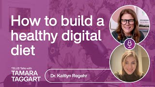 How to build a healthy digital diet: Kaitlyn Regehr | TELUS Talks