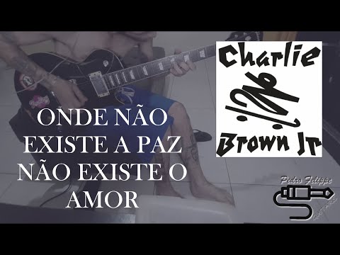 Onde Não Existe A Paz Não Existe O Amor - Charlie Brown Jr.
