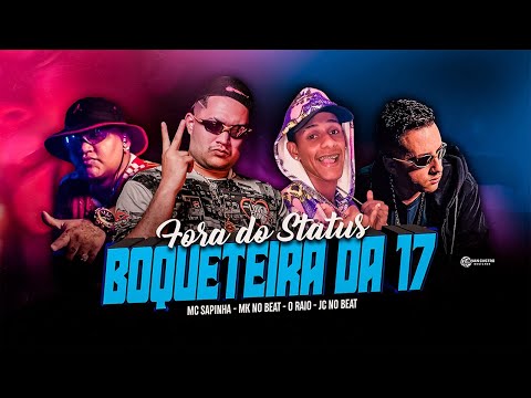 O RAIO, MK NO BEAT, JC NO BEAT, MC SAPINHA - FORA DO STATUS / É A BOQUETEIRA FAMOSA DA 17