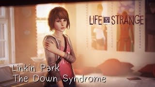 Linkin Park - The Down Syndrome - A Tribute Video: Life Is Strange