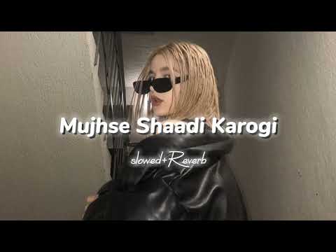 Mujhse Shaadi Karogi-{slowed+Reverb}... ☺️🦋❤️‍🩹