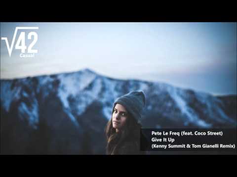 Pete Le Freq - Give It Up (feat. Coco Street) (Kenny Summit & Tom Gianelli Remix)