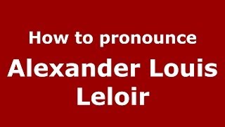 How to pronounce Alexander Louis Leloir