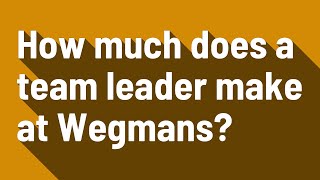How much does a team leader make at Wegmans