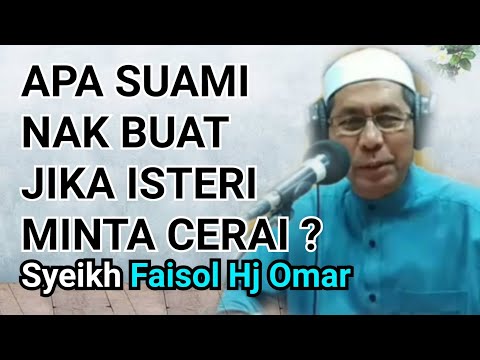 Patutkah suami memenuhi permintaan isteri meminta cerai? - Syeikh Faisol Hj Omar