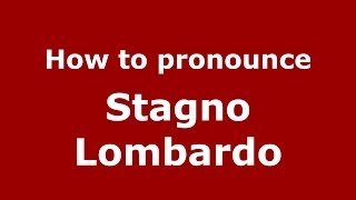 How to pronounce Stagno Lombardo