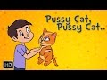 Pussy Cat, Pussy Cat Where Have You Been ...