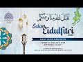 SOLAT SUNAT DAN KHUTBAH EIDULFITRI 1 SYAWWAL 1446H 31 03 2025