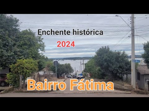Enchente histórica- BAIRRO FÁTIMA- CACHOEIRA DO SUL 2024