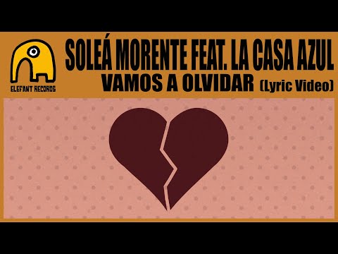 SOLEÁ MORENTE feat. LA CASA AZUL - Vamos A Olvidar (With Las Negris) [Lyric Video]