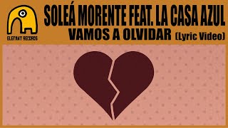 SOLEÁ MORENTE feat. LA CASA AZUL - Vamos A Olvidar (With Las Negris) [Lyric Video]