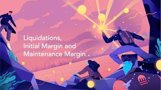 Liquidations, Initial Margin and Maintenance Margin