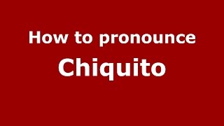 How to pronounce Chiquito