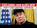 Revealed How Elon Musk S New America Party Can Control US Congress With Just 10 12 Seats Trump