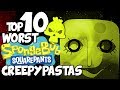 Top 10 WORST SPONGEBOB CREEPYPASTAS Feat PhantomStrider