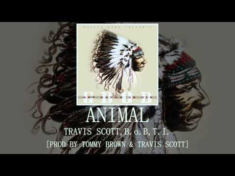 Animal: Travis Scott, T.I., B.o.B [Prod by Tommy Brown & Travis Scott]