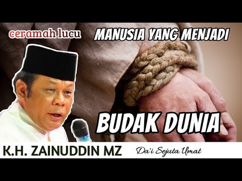 MANUSIA YANG MENJADI BUDAK DUNIA | CERAMAH K.H. ZAINUDDIN MZ