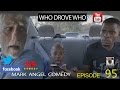 WHO DROVE WHO (Mark Angel Comedy) (Episode 95)