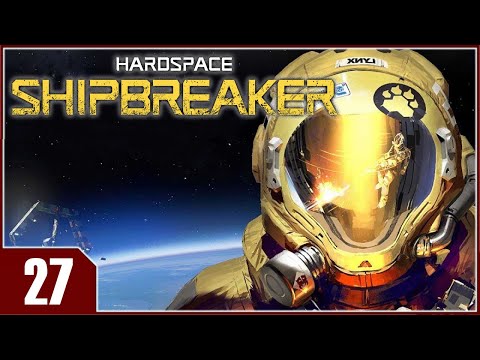 Hardspace: Shipbreaker - EP27