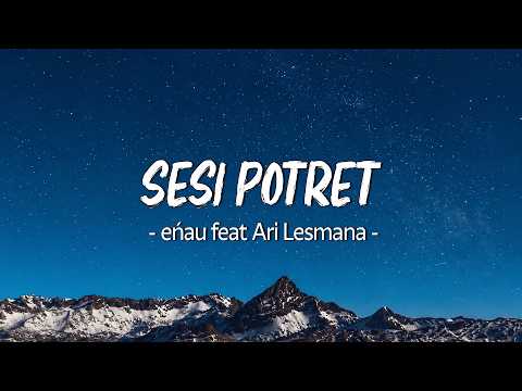 eńau feat Ari Lesmana - Sesi Potret - LIRIK