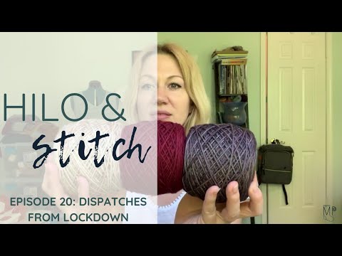 E20: Dispatches from Lockdown, Hilo & Stitch knitting podcast