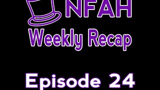 NFAH Weekly Episode 24