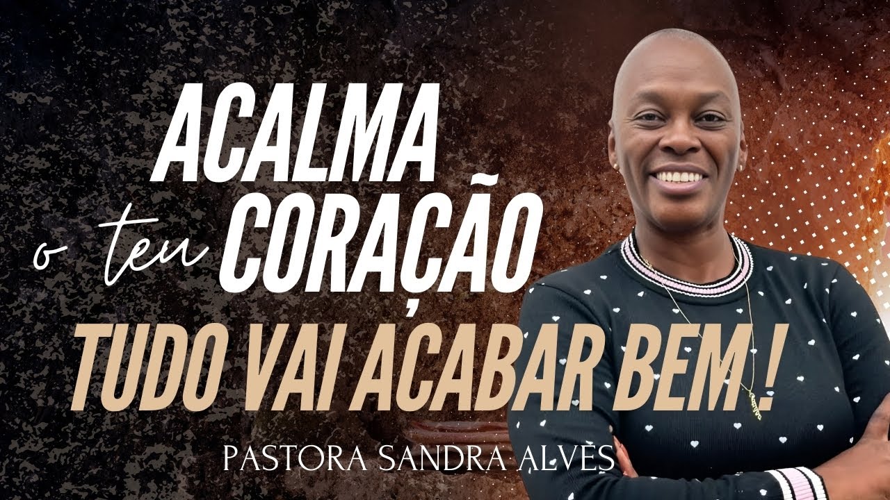 Deus esta ouvindo a sua Oração: Tudo vai ficar bem ! | Pastora Sandra Alves