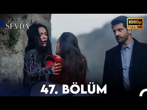 Kara Sevda 47. Bölüm FULL HD