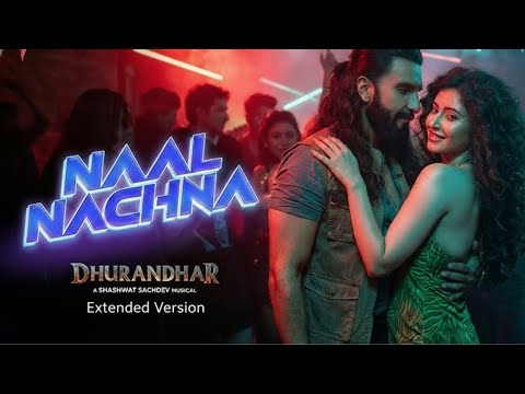 Official Song Naal Nachna – Dhurandhar | Extended Version | Ranveer Singh Entry in the Club