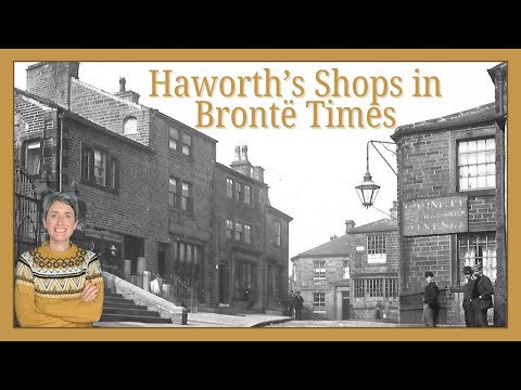 Brontë Era Shops of Haworth - A Walk Through History