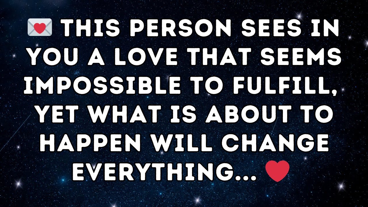 💌 This person sees in you a love that seems impossible to fulfill, yet what is about to happen ❤️