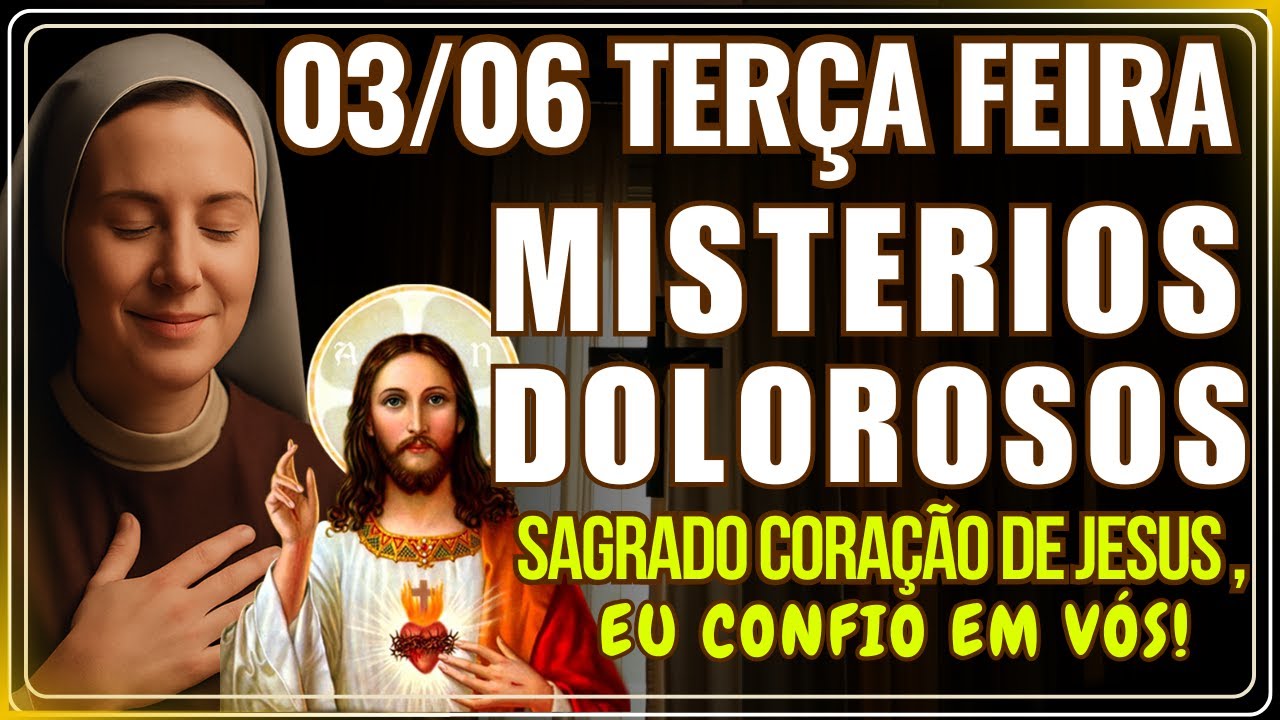 TERÇO DE HOJE 03/06/2025 - MISTÉRIOS DOLOROSOS - JESUS EU CONFIO EM VÓS!