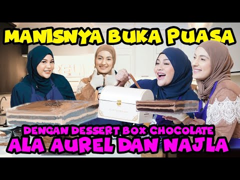 BUKA PUASA DENGAN DESSERT BOX CHOCOLATE ALA AUREL DAN NAJLA