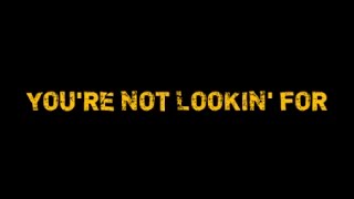 YOU'RE NOT LOOKIN' FOR LYRIC VIDEO IN HD