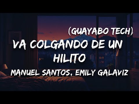 Manuel Santos, Emily Galaviz - Va colgando de un Hilito (Guayabo Tech) (Letra)
