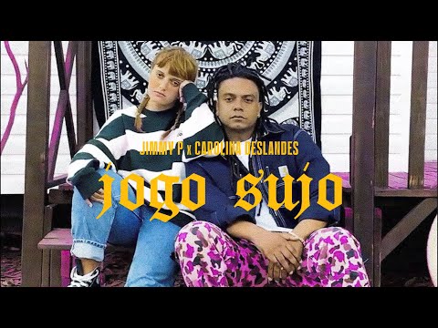 Jimmy P x Carolina Deslandes - JOGO SUJO
