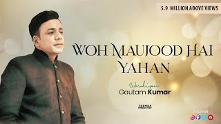 Download lagu Woh Maujood Hai Yahan Brother Gautam Kumar New Mas... mp3