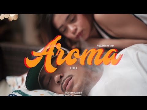 LUCI J - AROMA (Official Music Video) [Prod. by Brian Luna]