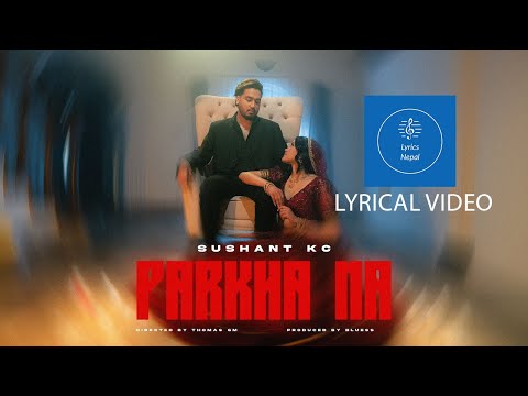Sushant KC - Parkha Na ft. Jhuma Limbu (Lyrical Video)